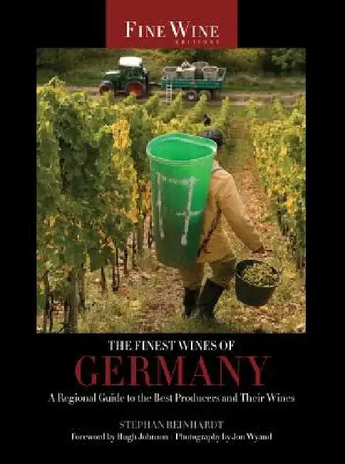 The Finest Wines of Germany: A Regional Guide to the Best Producers and Their Wines by Stephan Reinhardt