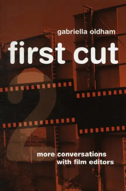First Cut 2: More Conversations with Film Editors by Gabriella Oldham