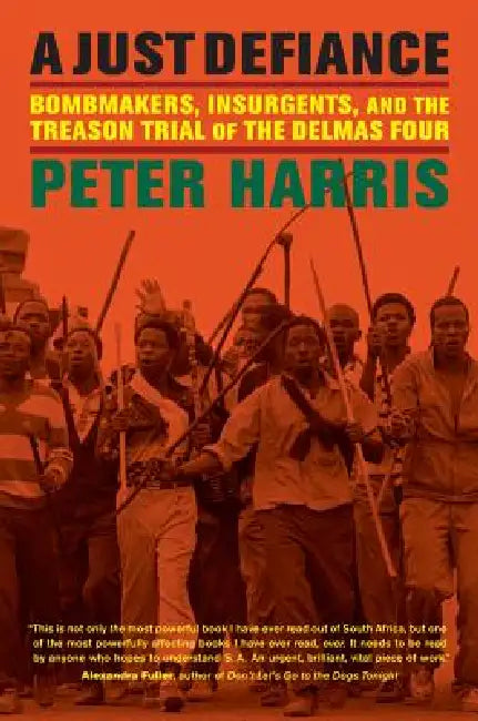 A Just Defiance: Bombmakers, Insurgents, and the Treason Trial of the Delmas Four by Peter Harris