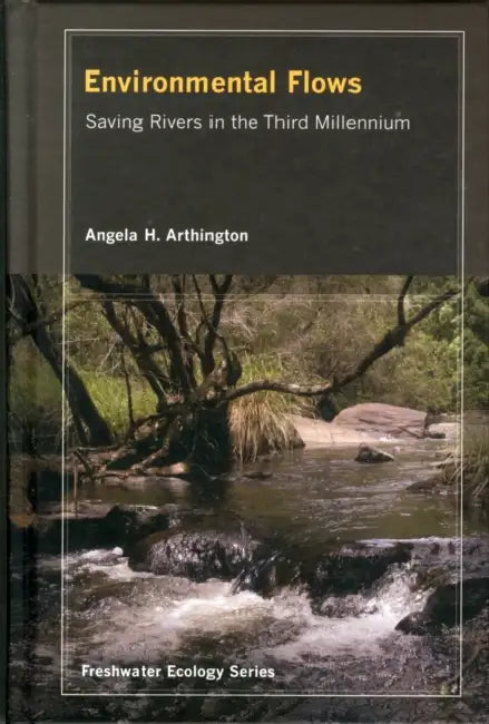 Environmental Flows: Saving Rivers in the Third Millennium Volume 4 by Angela Arthington