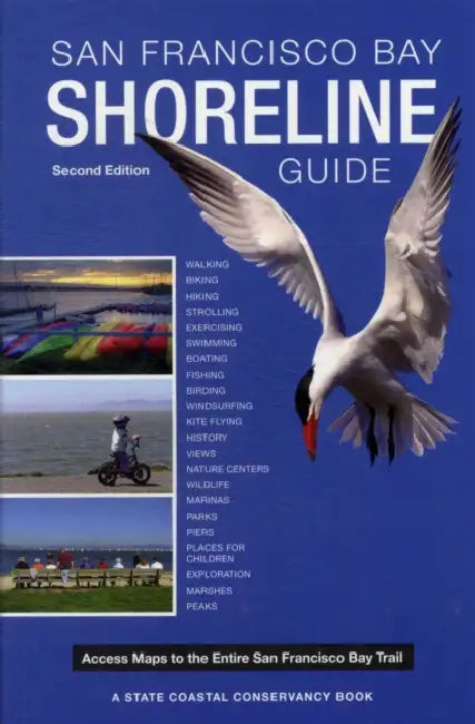 San Francisco Bay Shoreline Guide: A State Coastal Conservancy Book: Access Maps to the Entire San Francisco Bay Trail by State Coastal Conservancy