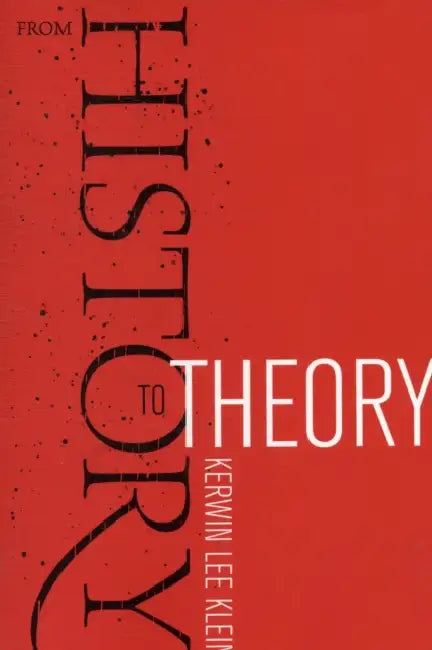 From History to Theory by Kerwin Lee Klein