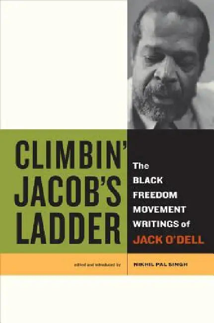 Climbin' Jacob's Ladder: The Black Freedom Movement Writings of Jack O'Dell by Jack O'Dell, Nikhil Pal Singh