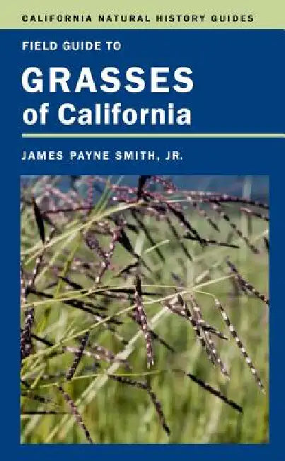 Field Guide to Grasses of California: Volume 110 by Jr. Smith James P., Kathy Simpson