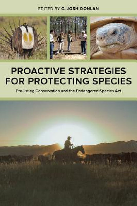 Proactive Strategies for Protecting Species: Pre-Listing Conservation and the Endangered Species ACT by C. Josh Donlan