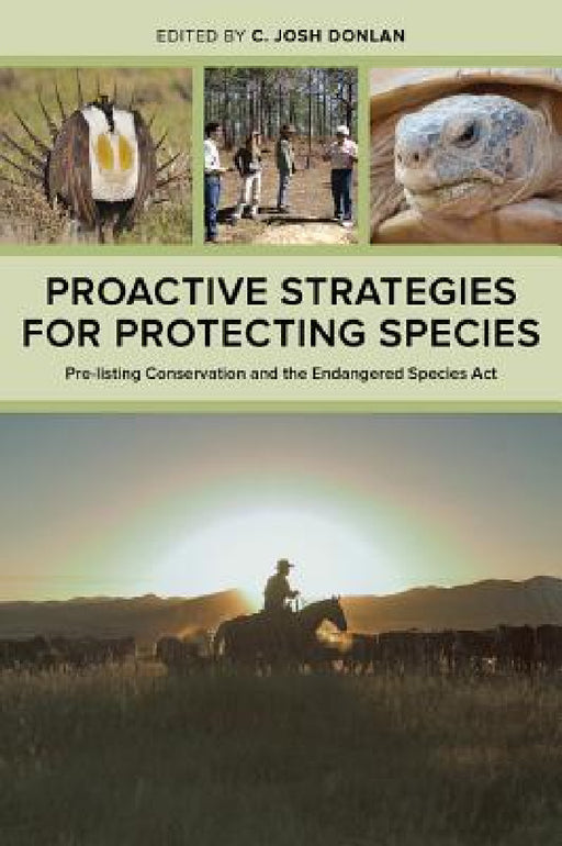 Proactive Strategies for Protecting Species: Pre-Listing Conservation and the Endangered Species ACT by C. Josh Donlan