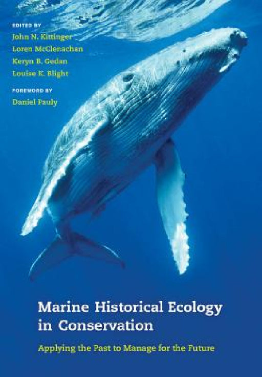 Marine Historical Ecology in Conservation: Applying the Past to Manage for the Future by John N. Kittinger, Loren McClenachan, Keryn B. Gedan