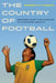 The Country of Football: Soccer and the Making of Modern Brazil Volume 2 by Roger Kittleson