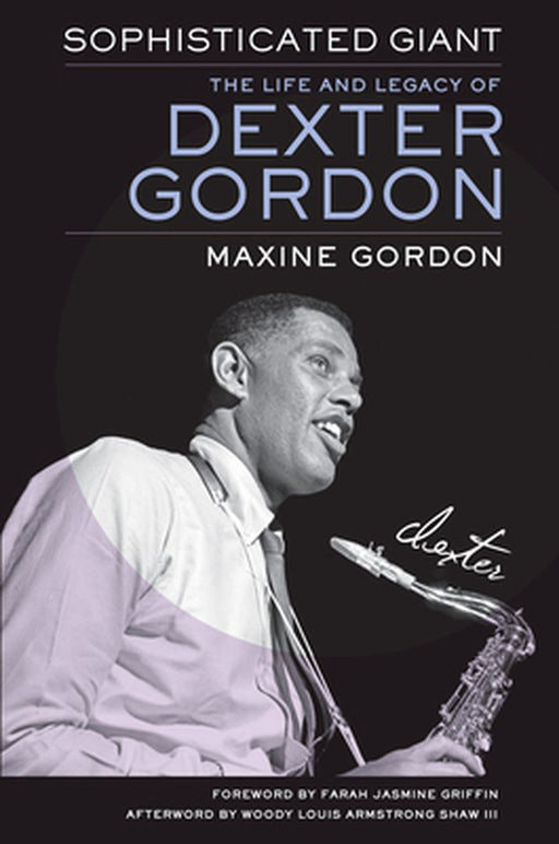 Sophisticated Giant: The Life and Legacy of Dexter Gordon by Gordon, Maxine