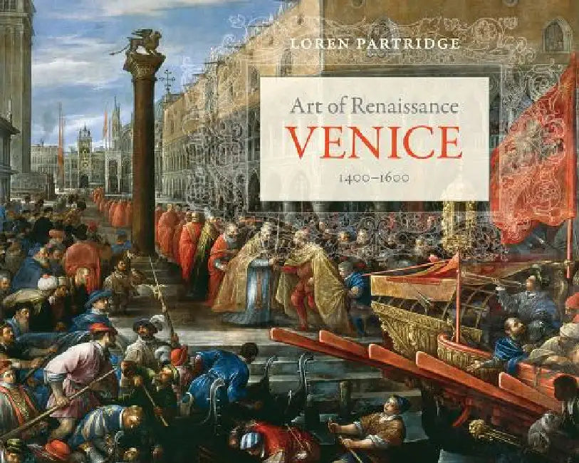 Art of Renaissance Venice, 1400-1600 by Loren Partridge
