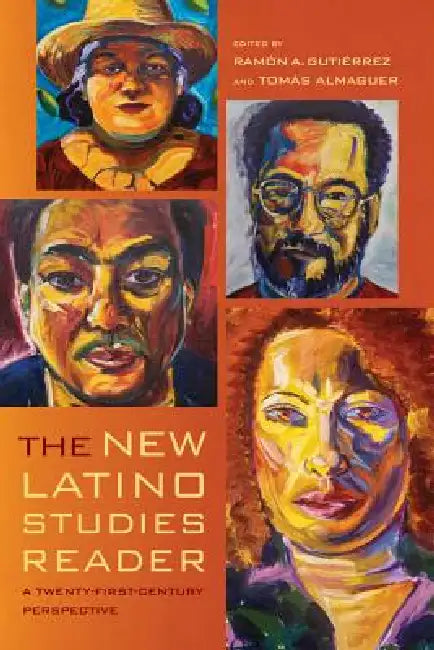 The New Latino Studies Reader: A Twenty-First-Century Perspective by Ramon A. Gutierrez, Tomas Almaguer