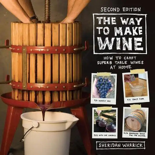 The Way to Make Wine: How to Craft Superb Table Wines at Home by Sheridan Warrick