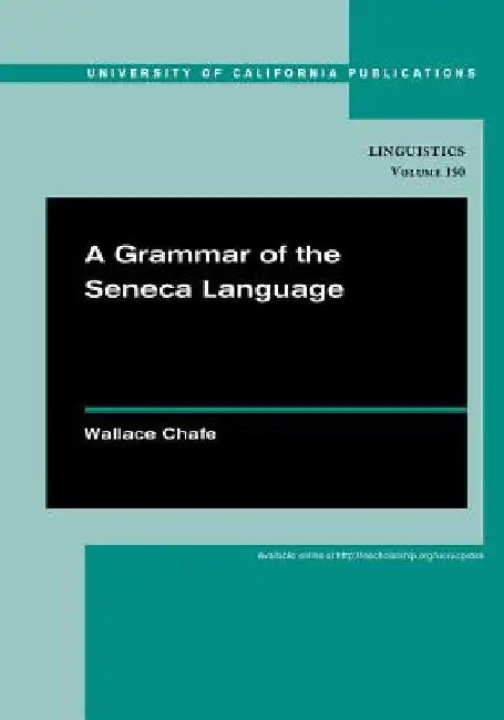 A Grammar of the Seneca Language by Wallace Chafe