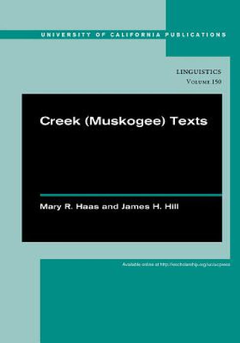 Creek (Muskogee) Texts: Volume 150 by Mary R. Haas, James H. Hill, Jack B. Martin