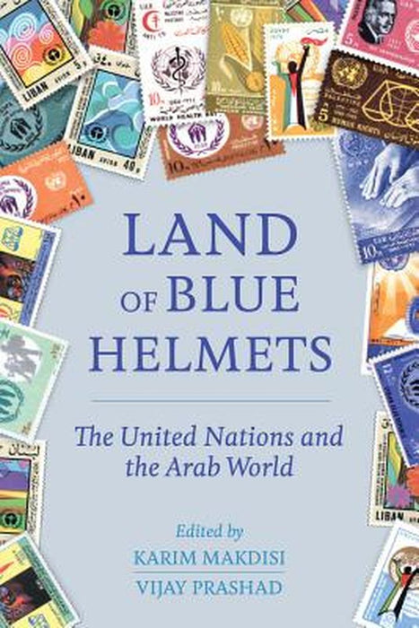 The Land Of Blue Helmets by Karim Makdisi, Vijay Prashad
