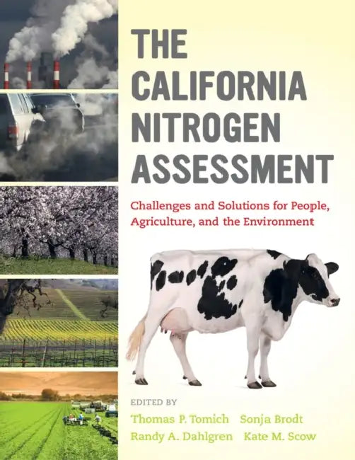 The California Nitrogen Assessment: Challenges and Solutions for People, Agriculture, and the Environment by Thomas P. Tomich, Sonja B. Brodt, Randy A. Dahlgren