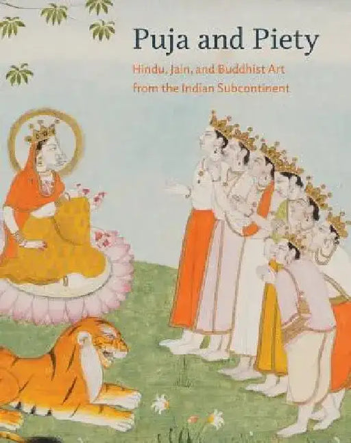 Puja and Piety: Hindu, Jain, and Buddhist Art from the Indian Subcontinent by Pratapaditya Pal