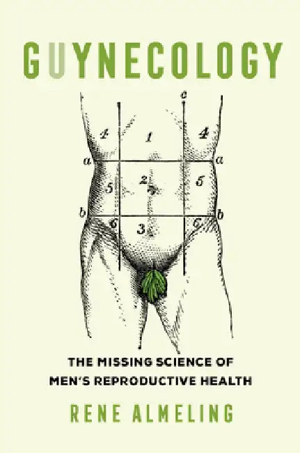 Guynecology: The Missing Science of Men's Reproductive Health by Rene Almeling