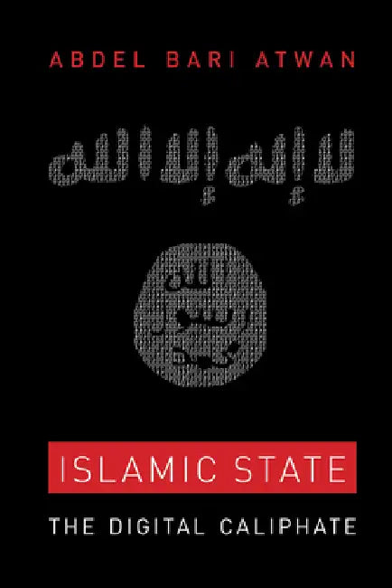 Islamic State: The Digital Caliphate by Abdel Bari Atwan