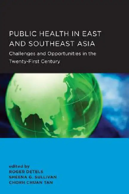 Public Health in East and Southeast Asia: Volume 26 by Roger Detels, Sheena G. Sullivan, Chorh Chuan Tan