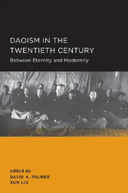 Daoism in the Twentieth Century: Volume 2 by David A. Palmer, Xun Liu, Kenneth Dean