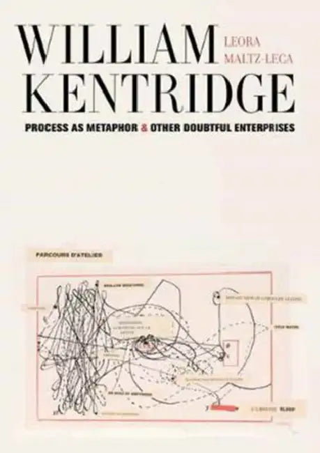 William Kentridge: Process as Metaphor and Other Doubtful Enterprises by Leora Maltz-Leca