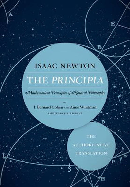 The Principia: The Authoritative Translation-Mathematical Principles of Natural Philosophy by Isaac Newton, I. Bernard Cohen, Anne Whitman