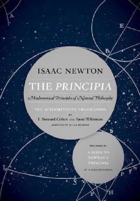 The Principia: The Authoritative Translation and Guide: Mathematical Principles of Natural Philosophy by Isaac Newton
