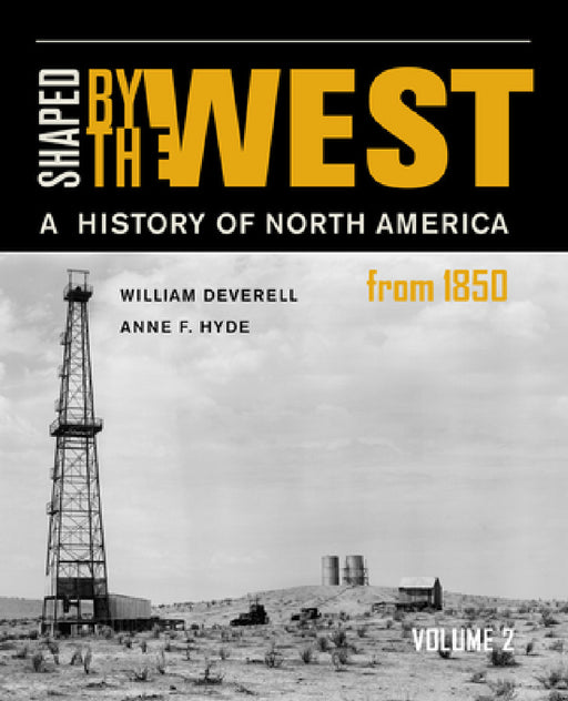 Shaped by the West, Volume 2: A History of North America from 1850 by William F. Deverell, Anne F. Hyde