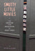 Smutty Little Movies: The Creation and Regulation of Adult Video by Peter Alilunas