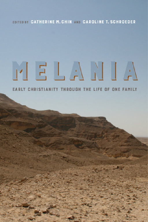 Melania: Early Christianity Through the Life of One Family Volume 3 by Catherine Michael Chin, Caroline T. Schroeder