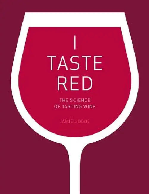 I Taste Red: The Science of Tasting Wine by Jamie Goode