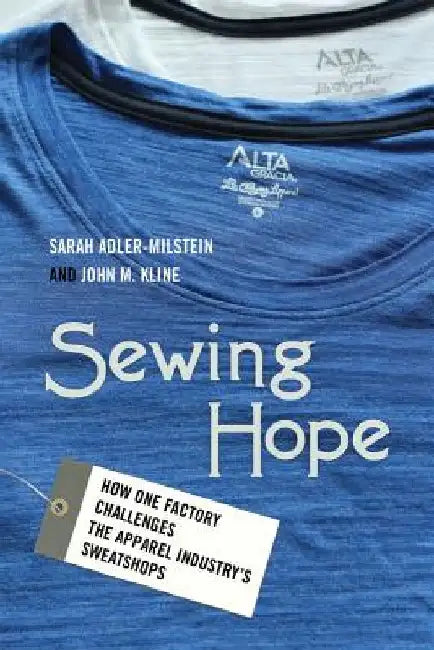 Sewing Hope: How One Factory Challenges the Apparel Industry's Sweatshops by Sarah Adler-Milstein
