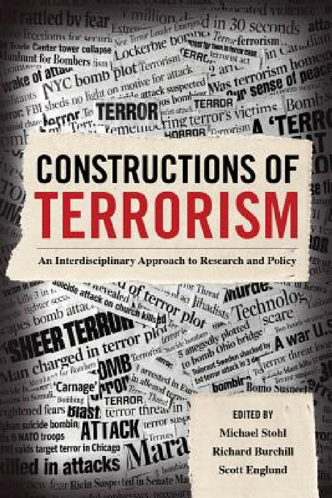 Constructions of Terrorism: An Interdisciplinary Approach to Research and Policy by Michael Stohl, Richard Burchill, Scott Howard Englund