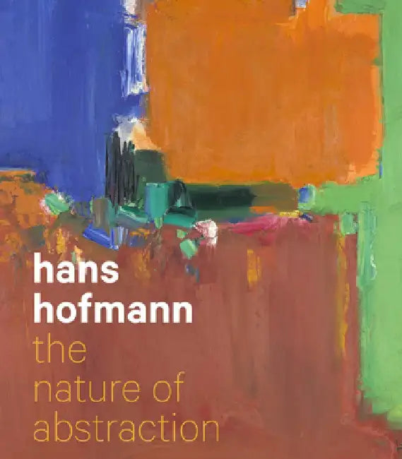 Hans Hofmann: The Nature of Abstraction by Lucinda Barnes
