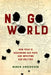 No Go World: How Fear Is Redrawing Our Maps and Infecting Our Politics by Ruben Andersson
