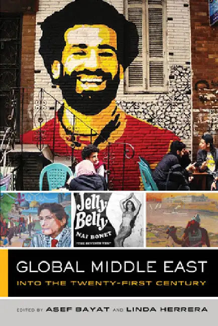 Global Middle East: Into the Twenty-First Century Volume 3 by Asef Bayat