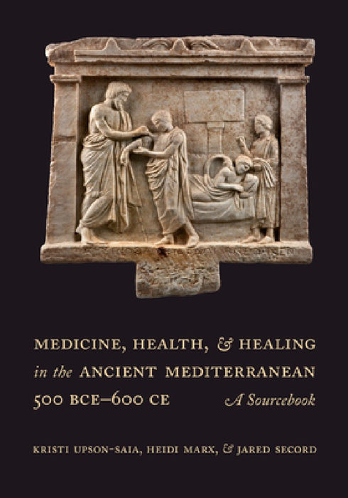 Medicine, Health, and Healing in the Ancient Mediterranean (500 Bce-600 Ce): A Sourcebook