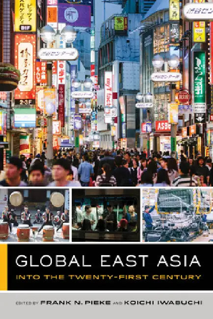 Global East Asia: Into the Twenty-First Century Volume 4 by Frank N. Pieke