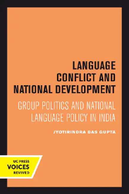 Language Conflict and National Development: Group Politics and National Language Policy in India Volume 5 by Jyotirindra Das Gupta