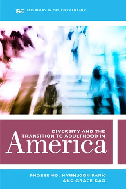 Diversity and the Transition to Adulthood in America: Volume 7 by Phoebe Ho