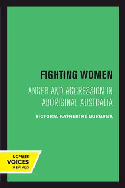 Fighting Women: Anger and Aggression in Aboriginal Australia by Victoria Katherine Burbank