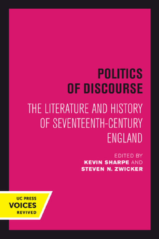 Politics of Discourse: The Literature and History of Seventeenth-Century England by Kevin Sharpe, Steven N. Zwicker