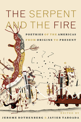 The Serpent and the Fire: Poetries of the Americas from Origins to Present by Jerome Rothenberg