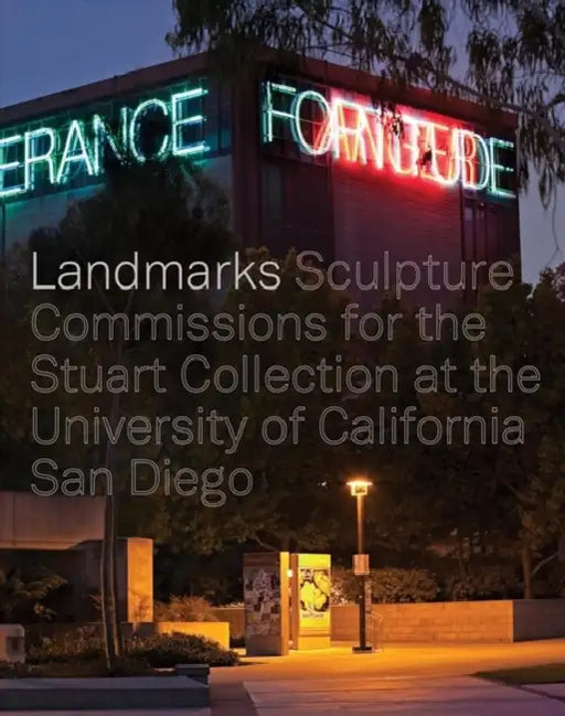 Landmarks: Sculpture Commissions for the Stuart Collection at the University of California, San Diego by Mary L. Beebe, Mathieu Gregoire, Miwon Kwon