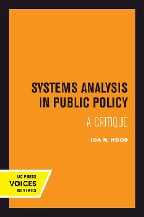 Systems Analysis in Public Policy: A Critique, Revised Edition by Ida R. Hoos