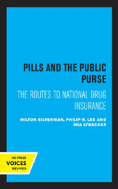 Pills and the Public Purse: The Routes to National Drug Insurance by Milton M. Silverman