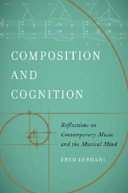 Composition and Cognition: Reflections on Contemporary Music and the Musical Mind by Fred Lerdahl