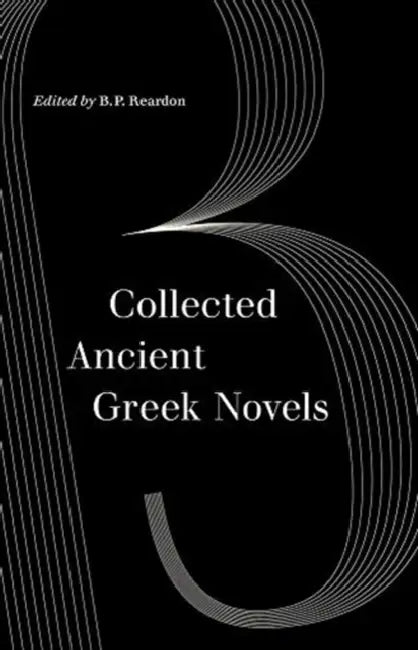 Collected Ancient Greek Novels by B. P. Reardon, J. R. Morgan