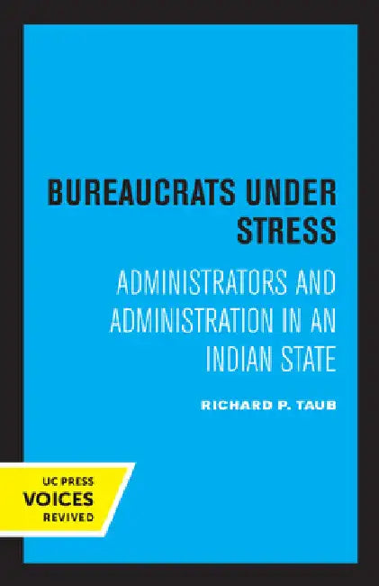 Bureaucrats Under Stress: Administrators and Administration in an Indian State by Richard P. Taub